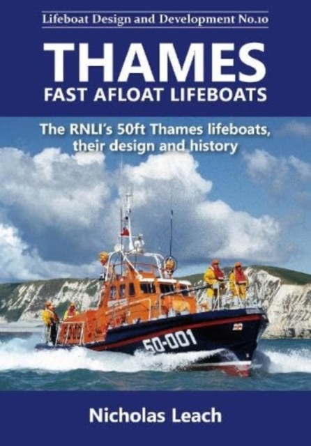 Thames Fast Afloat lifeboats : The RNLI’s 50ft Thames lifeboats, their design and history, Paperback / softback Book