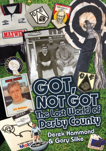 Got, Not Got: Derby County : The Lost World of Derby County, Hardback Book