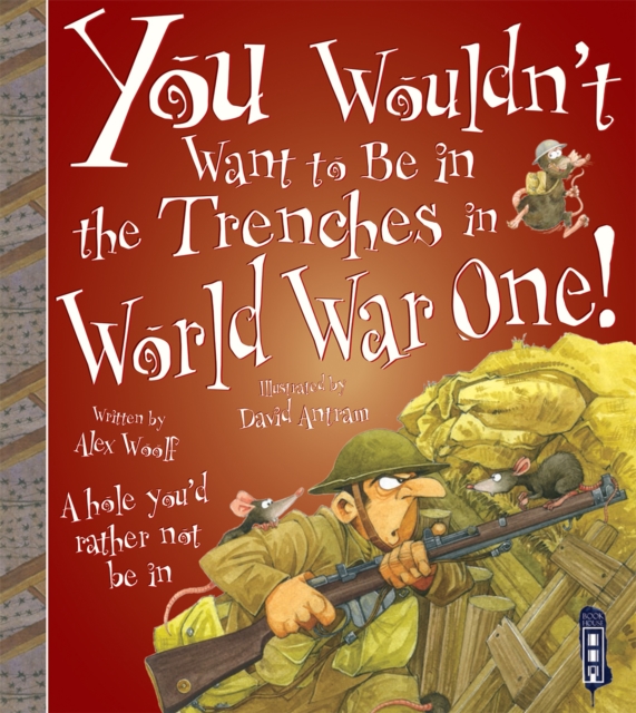 You Wouldn't Want To Be In The Trenches in World War One!, Paperback / softback Book