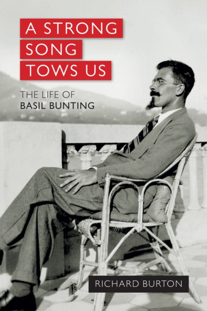 A strong song tows us : The life of Basil Bunting, Britain's greatest modernist poet, EPUB eBook