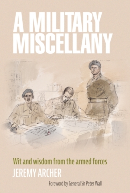 A Military Miscellany : Wit and Wisdom from the Armed Forces, Hardback Book