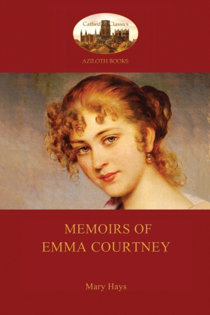 Memoirs of Emma Courtney - An 18th Century Feminist Classic (Aziloth Books), Paperback / softback Book