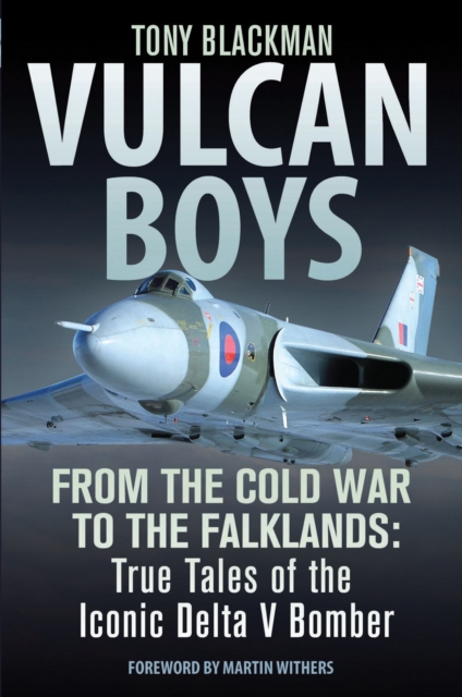 Vulcan Boys : From the Cold War to the Falklands: True Tales of the Iconic Delta V Bomber, Hardback Book