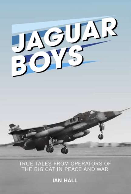 Jaguar Boys : True Tales from the Operators of the Big cat in Peace and War, Hardback Book