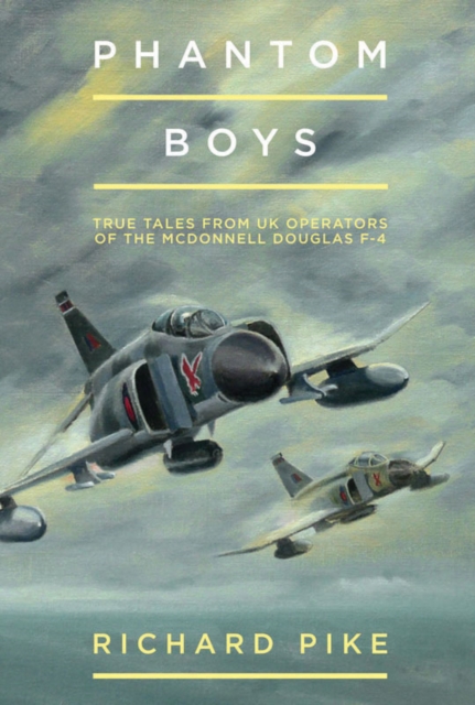 Phantom Boys : True Tales from the UK Operators of the McDonnell Douglas F-4, Hardback Book