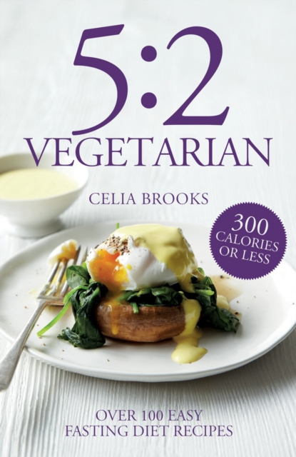 5:2 Vegetarian : Over 100 fuss-free & flavourful recipes for the fasting diet, Paperback / softback Book