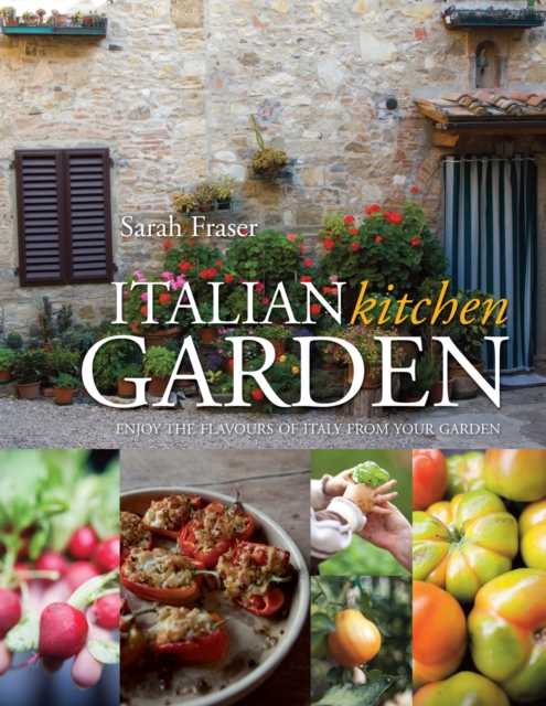 Italian Kitchen Garden : Enjoy the flavours of Italy from your garden, EPUB eBook