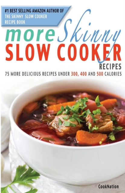 More Skinny Slow Cooker Recipes : 75 More Delicious Recipes Under 300, 400 and 500 Calories, Paperback / softback Book