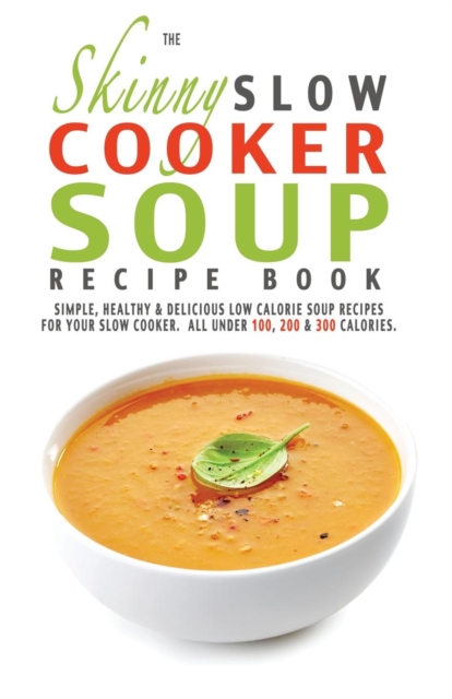 The Skinny Slow Cooker Soup Recipe Book, Paperback / softback Book