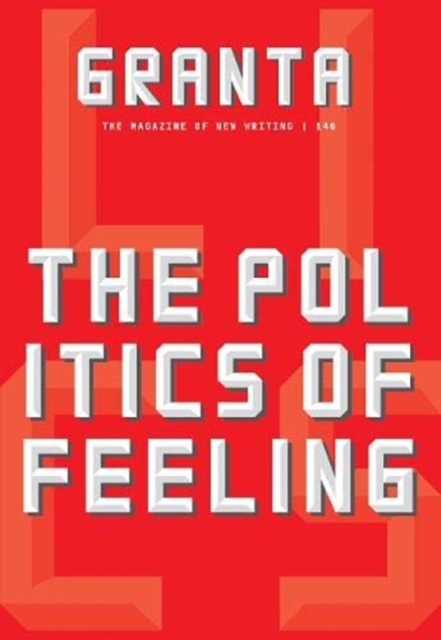Granta 146 : The Politics of Feeling, Paperback / softback Book
