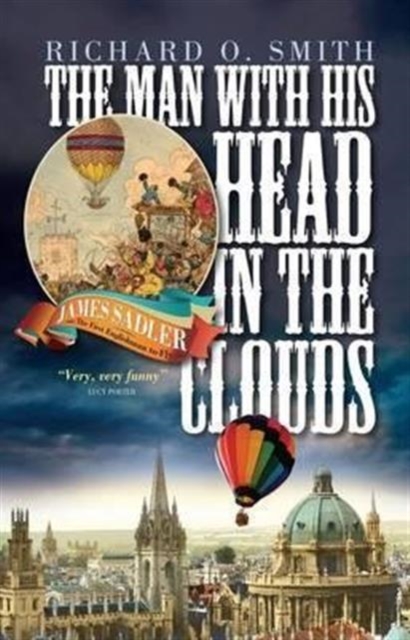 Man with His Head in the Clouds : James Sadler: the First Englishman to Fly, Hardback Book
