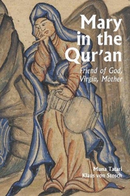 Mary in the Qur'an : Friend of God, Virgin, Mother, Hardback Book