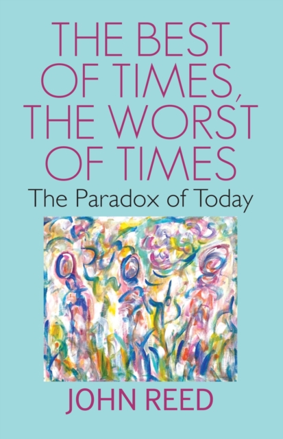 The Best of Times, The worst of Times : The Paradox of Today, Paperback / softback Book