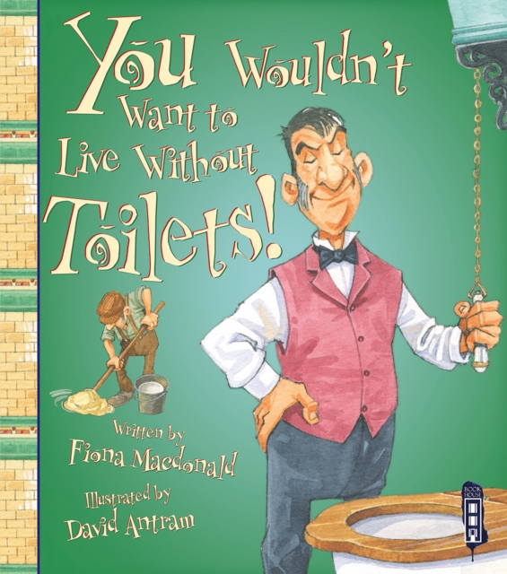 You Wouldn't Want To Live Without Toilets!, Paperback / softback Book