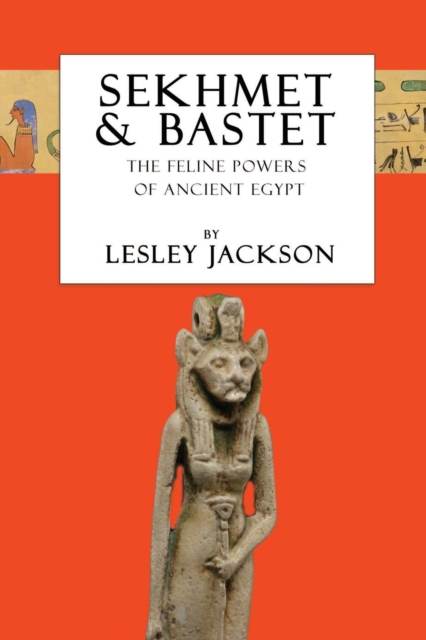 Sekhmet & Bastet : The Feline Powers of Egypt, Paperback / softback Book
