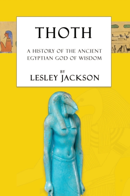 Thoth : The History of the Ancient Egyptian God of Wisdom, Paperback / softback Book