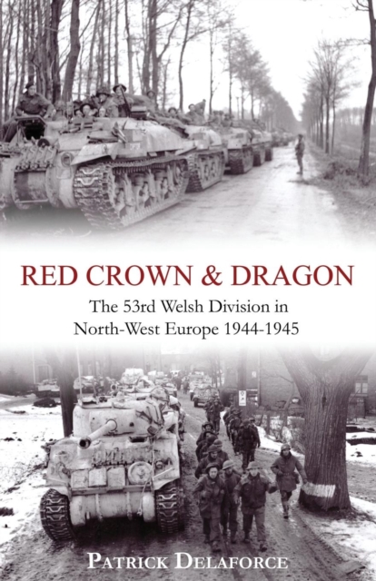 Red Crown & Dragon : 53rd Welsh Division in North-West Europe 1944-1945, Paperback / softback Book