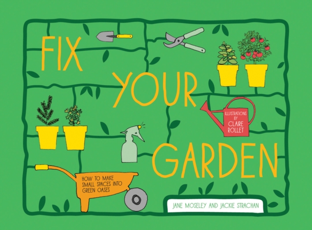 Fix Your Garden : How to make small spaces into green oases, Hardback Book