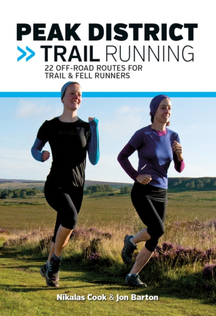 Peak District Trail Running : 22 off-road routes for trail & fell runners, Paperback / softback Book