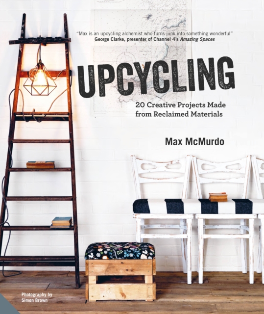 Upcycling : 20 Creative Projects Made from Reclaimed Materials, Hardback Book