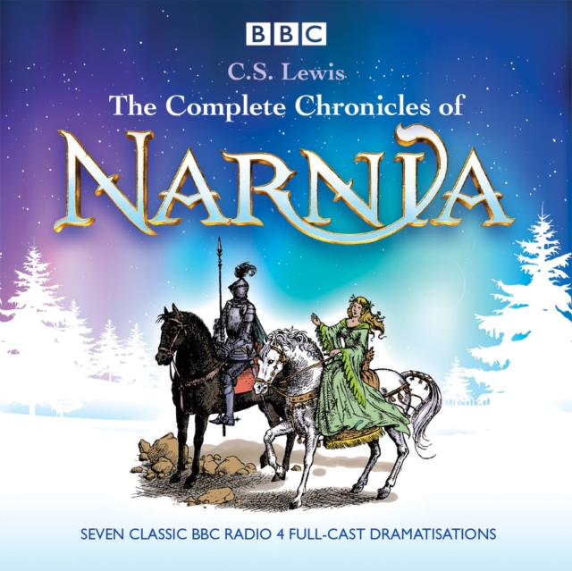 The Complete Chronicles of Narnia : The Classic BBC Radio 4 Full-Cast Dramatisations, eAudiobook MP3 eaudioBook