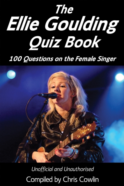 The Ellie Goulding Quiz Book : 100 Questions on the Female Singer, EPUB eBook