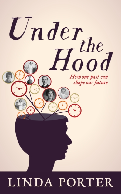 Under the Hood : How Our Past Can Shape Our Future, Paperback / softback Book