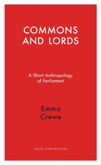 Commons and Lords : A Short Anthropology of Parliament, Paperback / softback Book