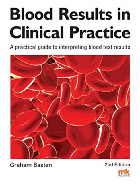 Blood Results in Clinical Practice : A practical guide to interpreting blood test results, Paperback / softback Book
