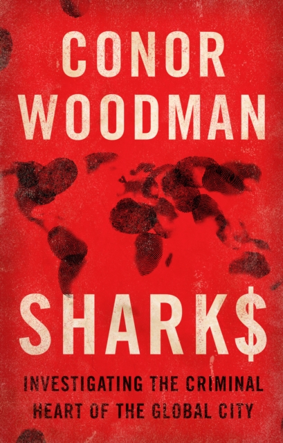 Sharks : Investigating the Criminal Heart of the Global City, Paperback / softback Book