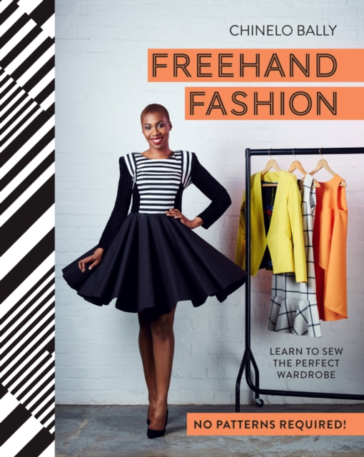 Freehand Fashion : Learn to sew the perfect wardrobe - no patterns required!, Hardback Book