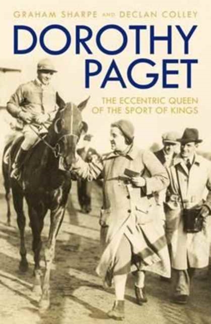 Dorothy Paget : The Eccentric Queen of the Sport of Kings, Hardback Book