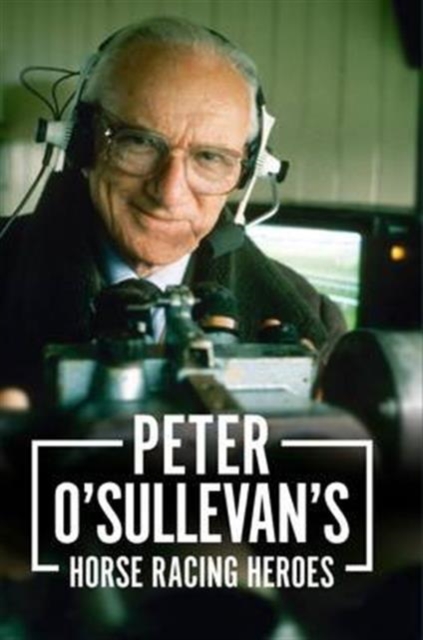 Peter O'sullevan's Horse Racing Heroes, Hardback Book