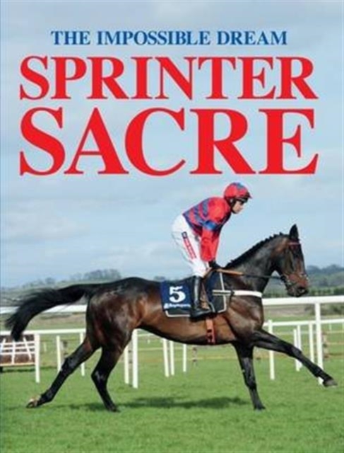 Sprinter Sacre : The Impossible Dream, Hardback Book