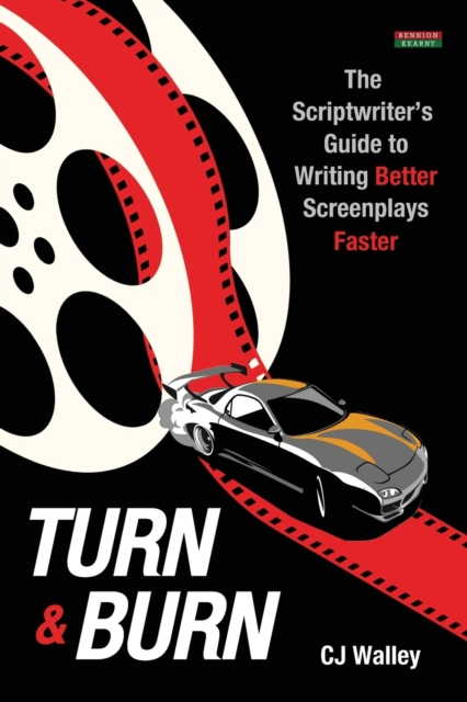 Turn & Burn : The Scriptwriter's Guide to Writing Better Screenplays Faster, Paperback / softback Book