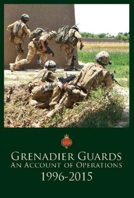 Grenadier Guards, An Account of Operations 1996-2015, Hardback Book