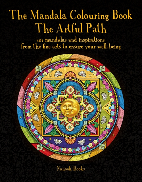 Mandala Colouring Book, The : The Artful Path: 101 mandalas and inspirations from the fine arts to ensure your well-being, Hardback Book