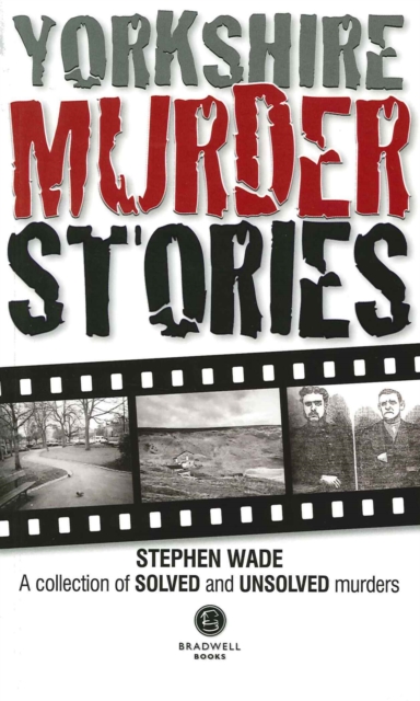 Yorkshire Murder Stories : A Collection of Solved and Unsolved Murders, Paperback / softback Book
