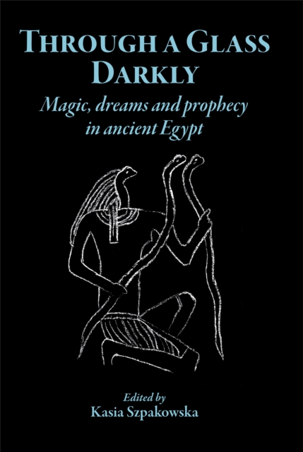 Through a Glass Darkly : Magic, Dreams and Prophecy in Ancient Egypt, PDF eBook