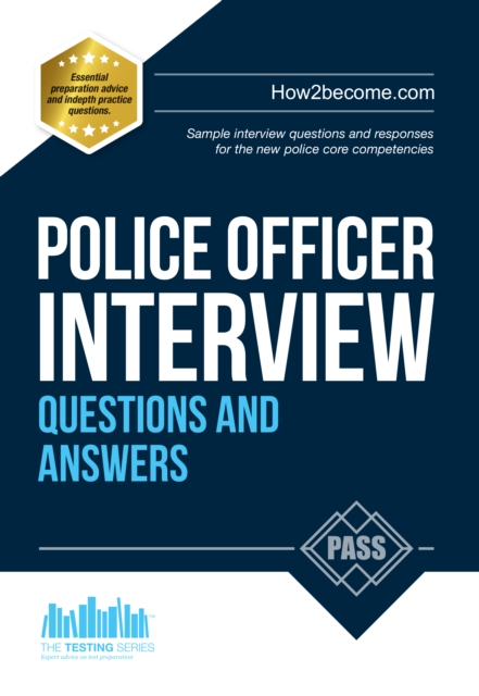 Police Officer Interview Questions and Answers: Sample Interview Questions and Responses to the New Police Core Competencies, Paperback / softback Book
