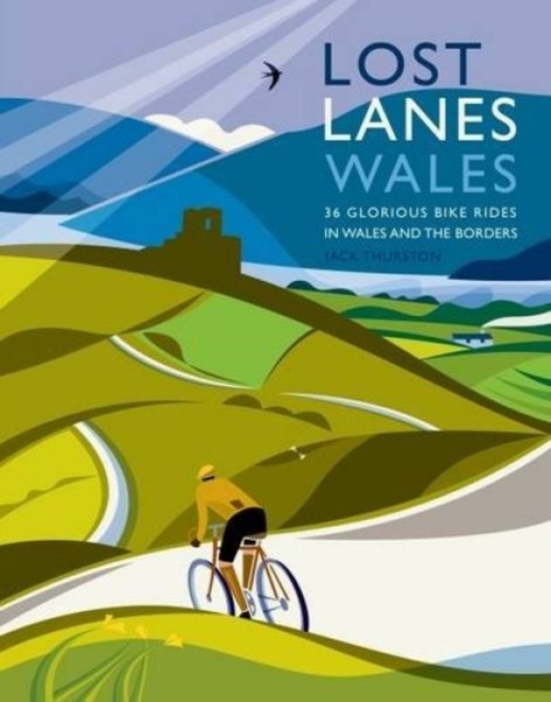 Lost Lanes Wales : 36 Glorious Bike Rides in Wales and the Borders, Paperback / softback Book