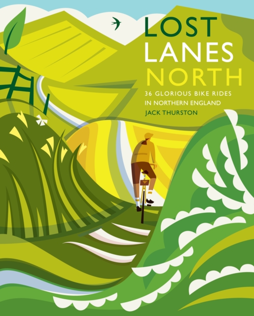 Lost Lanes North : 36 Glorious bike rides in Yorkshire, the Lake District, Northumberland and northern England, Paperback / softback Book