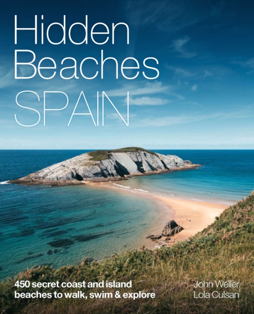 Hidden Beaches Spain : 450 secret coast and island beaches to walk, swim & explore, Paperback / softback Book