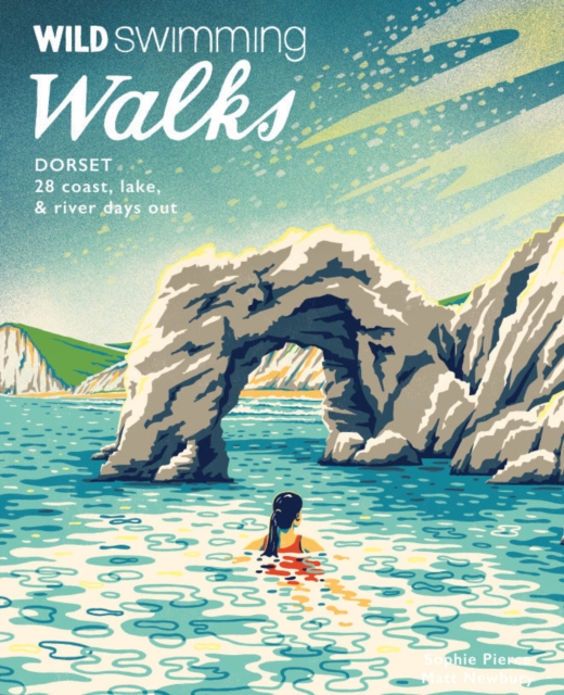 Wild Swimming Walks Dorset & East Devon : 28 coast, lake & river days out, Paperback / softback Book