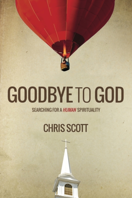 Goodbye to God : Searching for a Human Spirituality, Paperback / softback Book