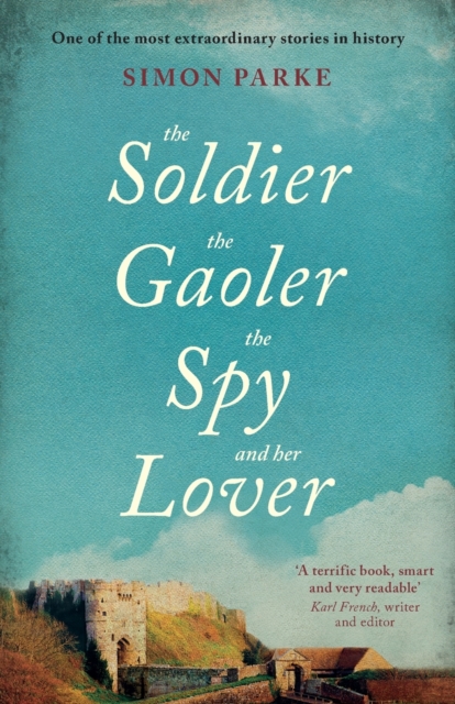 The Soldier, the Gaoler, the Spy and her Lover, Paperback / softback Book
