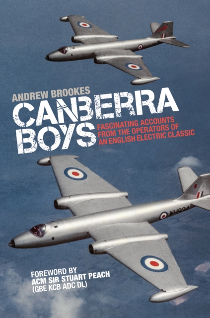 Canberra Boys : Fascinating Accounts from the Operators of an English Electric Classic, Hardback Book