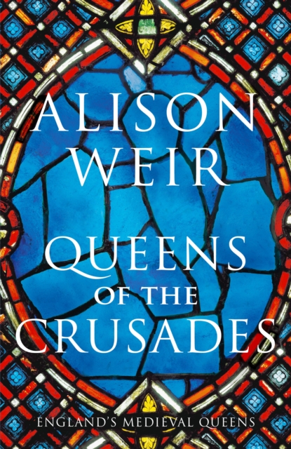 Queens of the Crusades : Eleanor of Aquitaine and her Successors, Hardback Book