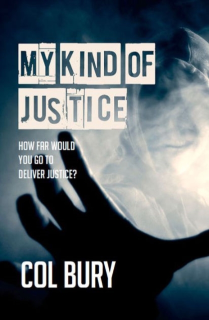 My Kind of Justice : How Far Would You Go for Justice?, Paperback / softback Book