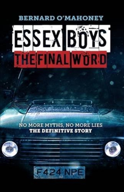 Essex Boys: The Final Word : No More Myths, No More Lies...the Definitive Story, Paperback / softback Book
